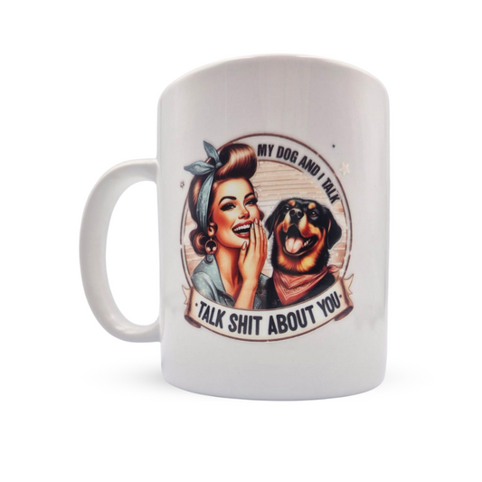My Dog and I Talk Sh*t About You Mug